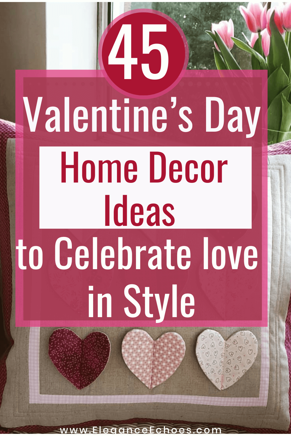 45 Heartwarming Valentine’s Day Decor Ideas - Elegance Echoes