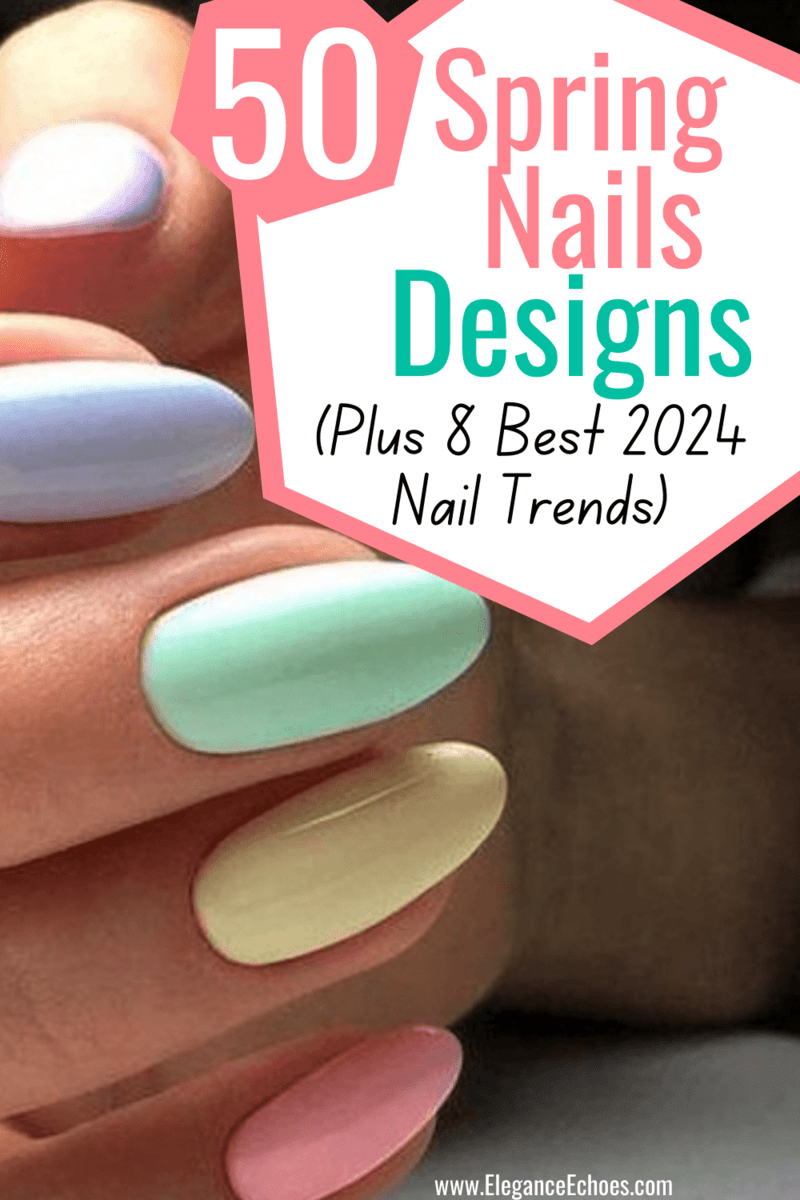 50 Spring Nail Designs (Including Nail Trends for 2024) Elegance Echoes